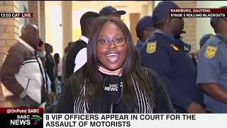 N1 Motorists Assault | Media allowed to film court appearance of 8 VIP Protection Service officers