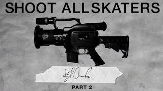 Shoot All Skaters - Kyle Camarillo Part 2