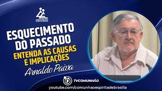 Arnaldo Paiva | ESQUECIMENTO DO PASSADO - ENTENDA AS CAUSAS E IMPLICAÇÕES (PALESTRA ESPÍRITA)