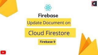 Update Data on Cloud Firestore | Cloud Firestore | Firebase 9