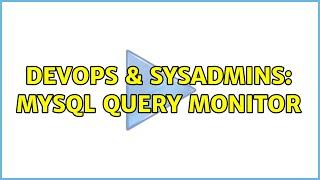 DevOps & SysAdmins: MySQL query monitor