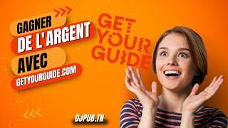 Comment S'inscrire sur GetYourGuide - Guide Complet 2024 pour Gagner de l'Argent sur Internet