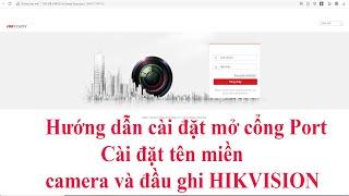 Hướng dẫn cài đặt mở cổng Port - cài đặt tên miền camera và đầu ghi HIKVISION