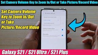 Galaxy S21/Ultra/Plus: How to Set Camera Volume Key to Zoom In/Out or Take Picture/Record Video