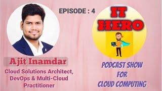 IT HERO PODCAST: EP4 - Ajit Inamdar - Cloud Solutions Architect - DevOps & Multi-Cloud Practitioner