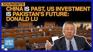 China Is Past, US Investment Is Pakistan’s Future: Donald Lu | Dawn News English