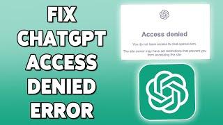 How To Fix ChatGPT Access Denied Error 2023 | Solve ChatGPT Account Not Opening & Logging In Problem