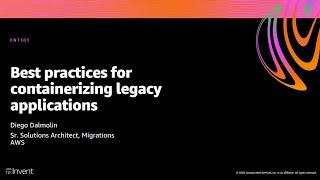 AWS re:Invent 2020: Best practices for containerizing legacy applications