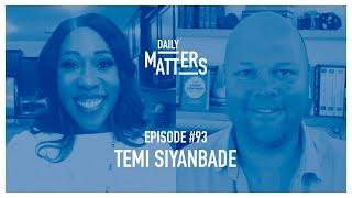 Daily Matters - Episode #93 - Temi Siyanbade
