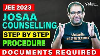 All About JOSAA Counselling process 2023 | Step and Documents Required | Vinay Shur Sir | Vedantu