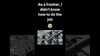 As a fresher, I didn't know how to do the job