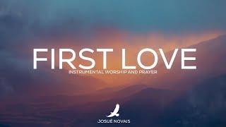 PROPHETIC WORSHIP // FIRST LOVE // 4 HOURS INSTRUMENTAL