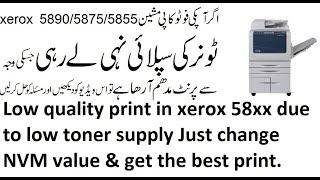 Low quality print in xerox 58xx due to low toner supply Just change NVM value & get the best print.