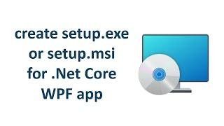 How to create .exe or .msi file for a .NET Core WPF app using Visual Studio Installer