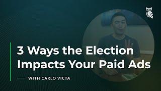 3 Ways the Presidential Election Impacts Your Paid Ads - Carlo Victa | WISE Digital Partners