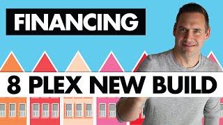 Financing An Investment Property [ 8 Plex New Build ]