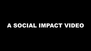 A Social Impact Video