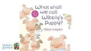 What shall we call Wibbly’s puppy? | By Mick Inkpen