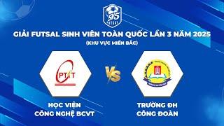  TRỰC TIẾP: HỌC VIỆN CÔNG NGHỆ BCVT - ĐH CÔNG ĐOÀN | Giải Futsal Sinh Viên Toàn Quốc Năm 2025