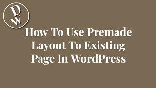 How To Use Premade Layout To Existing Page In WordPress With Divi