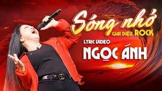 SÓNG NHỚ - Ca sĩ Ngọc Ánh | Giai điệu Rock Cực Sung Mới Lạ Hay Nhất 2024