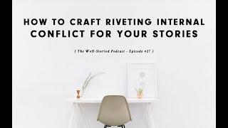 Episode #27: How to Craft Riveting Internal Conflict For Your Stories