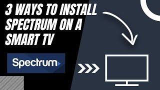 How to Install Spectrum on ANY Smart TV (3 Different Ways)