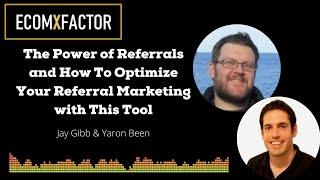 The Power of Referrals and How To Optimize Your Referral Marketing | EcomXFactor Podcast | Ep 35