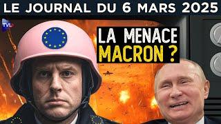 “Menace russe” ou “menace Macron” ? - JT du jeudi 6 mars 2025