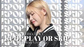 Kpop Play or Skip | Collab with @viviylleia