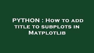 PYTHON : How to add title to subplots in Matplotlib