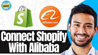 How To Connect Shopify Store With Alibaba Dropshipping | Easy Guide 2024