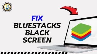 How To Fix BlueStacks Black Screen?