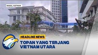 [HEADLINE NEWS 9/9] - Ibu Kota Hanoi Alami Kerusakan parah Akibat Topan