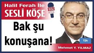 Mehmet Y  Yılmaz: 'Bak şu konuşana!' 04/07/24 Halil Ferah ile Sesli Köşe