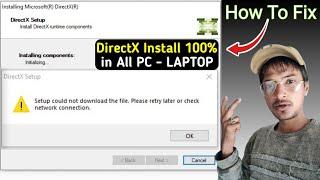 Setup could not download the file. please retry later or check network connection | install directx