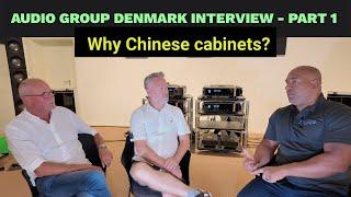 Part 1 - Audio Group Denmark Interview - Why Chinese cabinets?