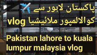 Pakistan to malaysia vlog/ lahore to kuala luampur airport