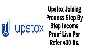 Upstox Joining Process Step By Step Income Proof Live Per Refer 400 Rs.