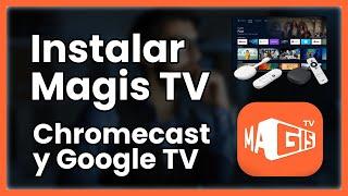 Cómo Instalar MAGIS TV en CHROMECAST y GOOGLE TV - Tutorial 2024