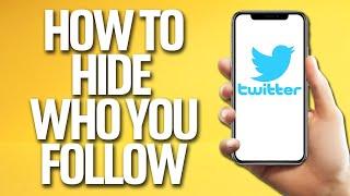 How To Hide Who You Follow On Twitter Tutorial