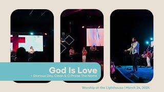 Worship at the Lighthouse | Glorious Day, Clean, O Praise The Name & God Is Love | March 24, 2024