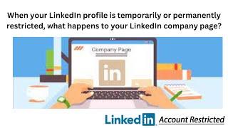 LinkedIn profile is temporarily or permanently restricted, what happens to LinkedIn company page?