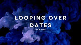 Looping over Date Ranges in Xano