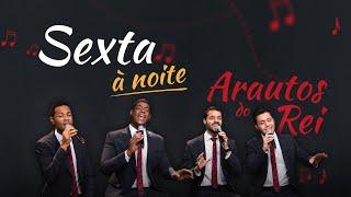 Sexta à Noite  com Arautos do Rei