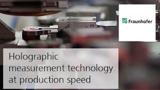 Holographic measurement technology at production speed