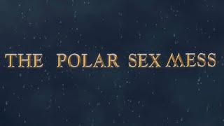 The Polar Sex Mess