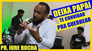 DEIXA PAPAI TE CONVIDAR PRA GUERREAR - Pr. Iure Rocha [ CORINHO DE FOGO ]