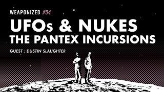UFOs and Nukes - The Pantex Incursions : WEAPONIZED : EPISODE #54