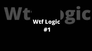 Wtf logic #1